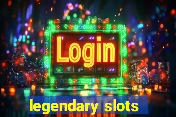 legendary slots - casino games